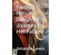 Finding Him: A Daughter’s Journey to Her Father