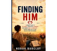Finding Him: A Woman’s Guide to Self-Worth, Dating with Standards, and Finding a Real, Lasting Love - Without Games or Settling for Less Than You Deserve