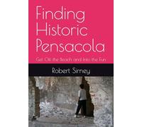 Finding Historic Pensacola: Get Off the Beach and Into the Fun