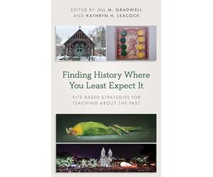 Finding History Where You Least Expect It: Site-Based Strategies for Teaching about the Past (American Alliance of Museums)