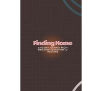 Finding Home: A 90-Day Journey from Deciding to Moving to Rooting