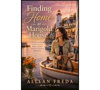Finding Home at Marigold House: A Heartwarming Later-in-Life, Small-Town Second Chance Romance Marigold Cove Book Two