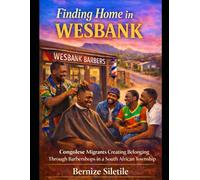 Finding Home in Wesbank: Congolese Migrants Creating Belonging Through Barbershops in a South African Township