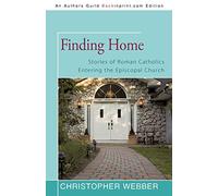 Finding Home: Stories of Roman Catholics Entering the Episcopal Church
