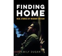 Finding Home: The Real Stories of Migrant Britain