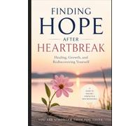 Finding Hope After Heartbreak: Healing, Growth, and Rediscovering Yourself