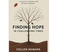 Finding Hope in Challenging Times: A Guide to Finding Hope Beyond Hardship (The HOPE Ecosystem)