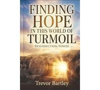 Finding Hope in This World of Turmoil: Resurrection Power