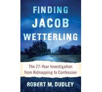 Finding Jacob Wetterling – The 27-Year Investigation from Kidnapping to Confession – McFarland