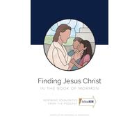Finding Jesus Christ in the Book of Mormon