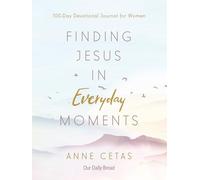 Finding Jesus in Everyday Moments: 100-Day Devotional Journal for Women