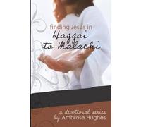 Finding Jesus in Haggai to Malachi (Finding Jesus in the Old Testament)