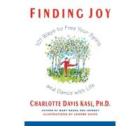 Finding Joy: 101 Ways to Free Your Spirit and Dance with Life, First Edition