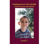 Finding Joy For The Suicidal: A Mother's Account of Her Autistic Child's Crisis