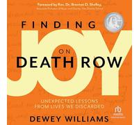 Finding Joy on Death Row: Unexpected Lessons from Lives We Discarded