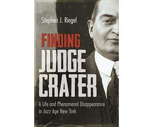 Finding Judge Crater: A Life and Phenomenal Disappearance in Jazz Age New York (New York State Series)