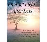 Finding Light After Loss: The Matter Of Understanding and Accepting That There’s No Time Limit On Grief