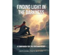 Finding Light in the Darkness: A Companion for the Grieving Heart