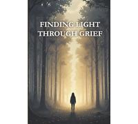 FINDING LIGHT THROUGH GRIEF