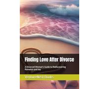 Finding Love After Divorce: A Divorced Woman's Guide to Rediscovering Romance and Joy