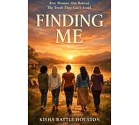 Finding Me: Five Women. One Retreat. And the Journey Back to Themselves.