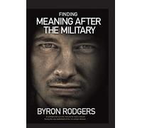 Finding Meaning After the Military: A combat and survival manual for every veteran facing the new battlefield of life when entering the 1st civilian division