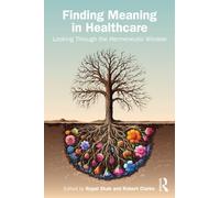 Finding Meaning in Healthcare : Looking Through the Hermeneutic Window