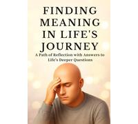 FINDING MEANING IN LIFE'S JOURNEY