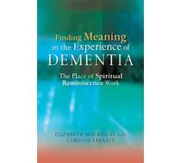 Finding Meaning in the Experience of Dementia
