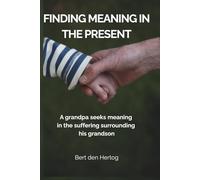 Finding Meaning in the Present: A grandpa seeks meaning in the suffering surrounding his grandson