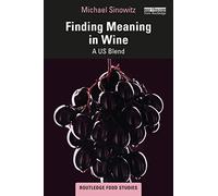 Finding Meaning in Wine: A US Blend (Routledge Food Studies)