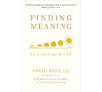 Finding Meaning : The Sixth Stage of Grief