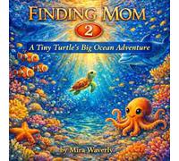 Finding Mom Part 2 : A Tiny Turtle's Big Ocean Adventure | Kid's Rhyming Book: sea animal bedtime story for kids, growth mindset for young readers, ... library, emotional story about family love