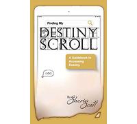 Finding My Destiny Scroll:: A Guidebook to Accessing Destiny: 2 (Destiny Scroll Series)