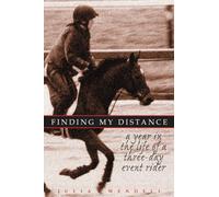 Finding My Distance: A Year in the Life of a Three-Day Event Rider