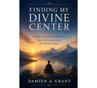 Finding My Divine Center: Tibetan-Inspired Meditation, Inner Awareness, and the Practice of Joy