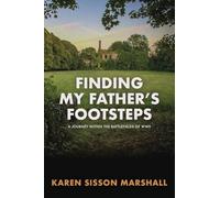 Finding My Father's Footsteps: A Journey Within the Battlefields of World War II