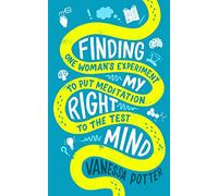 Finding My Right Mind: One Woman's Experiment to Put Meditation to the Test