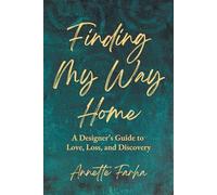 Finding My Way Home: A Designer's Guide to Love, Loss, and Discovery