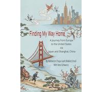Finding My Way Home A Journey from Europe to the United States via Japan and Shanghai, China: By Rebbetzin Chaya Leah (Walkin) Small With Vera Schwarcz