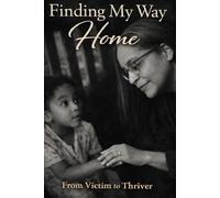 Finding My Way Home: From Victim to Thriver