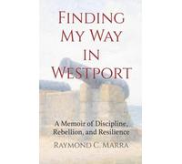 Finding My Way in Westport: A Memoir of Discipline, Rebellion and Resilience