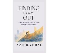 Finding My Way Out: A Memoir of Psychosis, Recovery & Hope