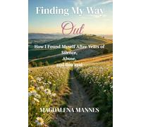 Finding My Way Out: How I Found Myself After Years of Silence, Abuse, and Betrayal