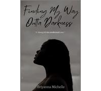 Finding My Way Outta Darkness: A Story Of Unconditional Love: 1