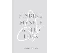 FINDING MYSELF AFTER LOSS: ONE DAY AT A TIME (COMING HOME)