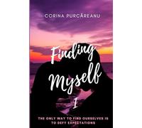 Finding Myself I: the only way to find ourselves is to defy expectations (Finding Myself Trilogy)