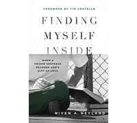 Finding Myself Inside: When a Prison Sentence Becomes God's Gift of Love