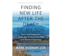 Finding New Life After the Death of My Son: Grace and Forgiveness in the Age of Counterfeit Pills and Fentanyl Poisoning