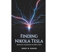 Finding Nikola Tesla: Imagination, Idealism And The Unbuilt World (The "Finding..." Series)